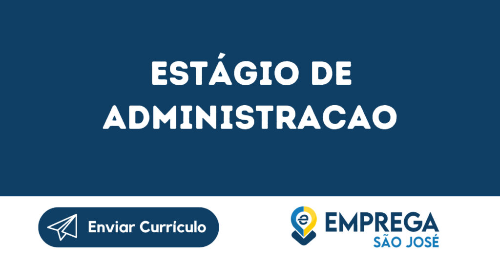 Estágio De Administracao-São José Dos Campos - Sp 1 Estágio De Administracao-São José Dos Campos - Sp 1