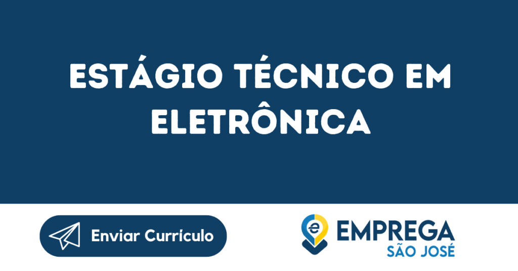 Estágio Técnico Em Eletrônica-São José Dos Campos - Sp 1 Estágio Técnico Em Eletrônica-São José Dos Campos - Sp 1