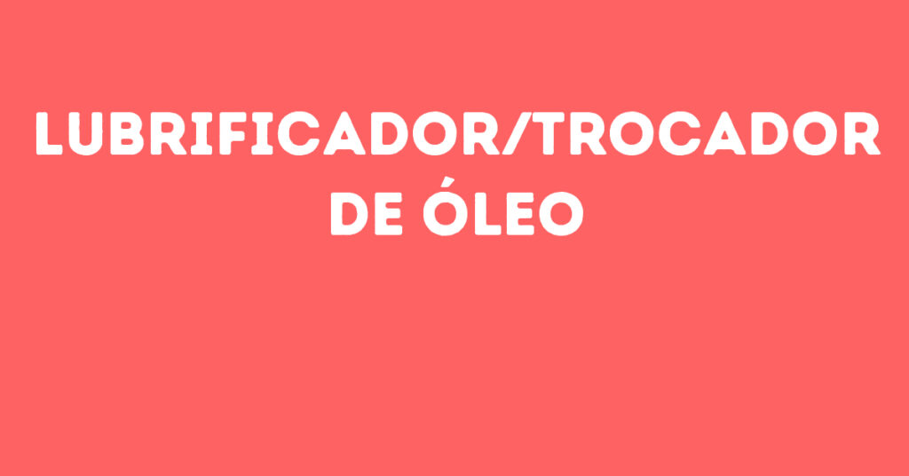 Lubrificador/Trocador De Óleo-São José Dos Campos - Sp 1 Lubrificador/Trocador De Óleo-São José Dos Campos - Sp 1