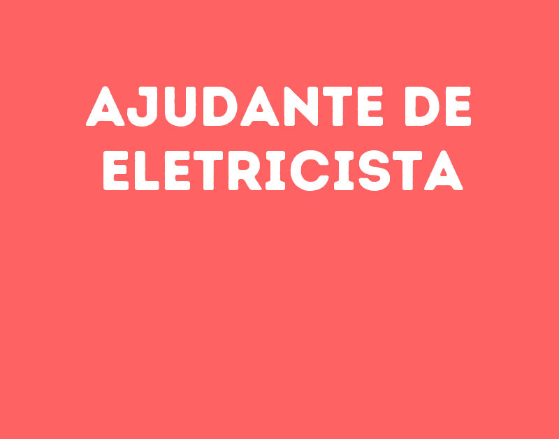 Ajudante De Eletricista-Jacarei - Sp 1 Ajudante De Eletricista-Jacarei - Sp 1