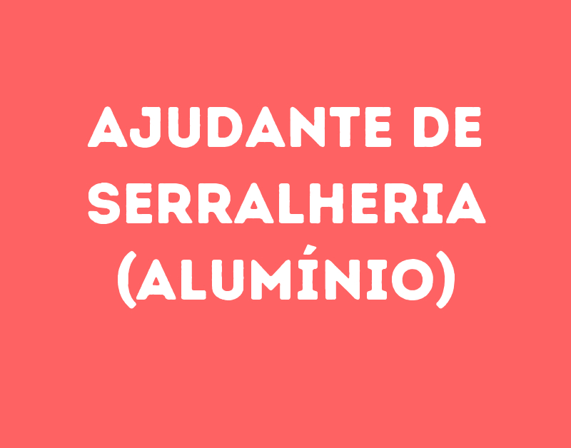 Ajudante De Serralheria (Alumínio)-São José Dos Campos - Sp 1