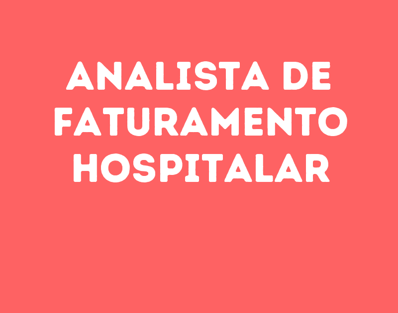 Analista De Faturamento Hospitalar-São José Dos Campos - Sp 1 Analista De Faturamento Hospitalar-São José Dos Campos - Sp 1
