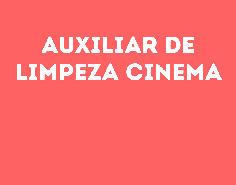 Auxiliar De Limpeza Cinema-São José Dos Campos - Sp 55