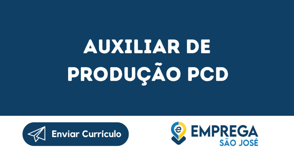 Auxiliar De Produção Pcd-São José Dos Campos - Sp 1 Auxiliar De Produção Pcd-São José Dos Campos - Sp 1