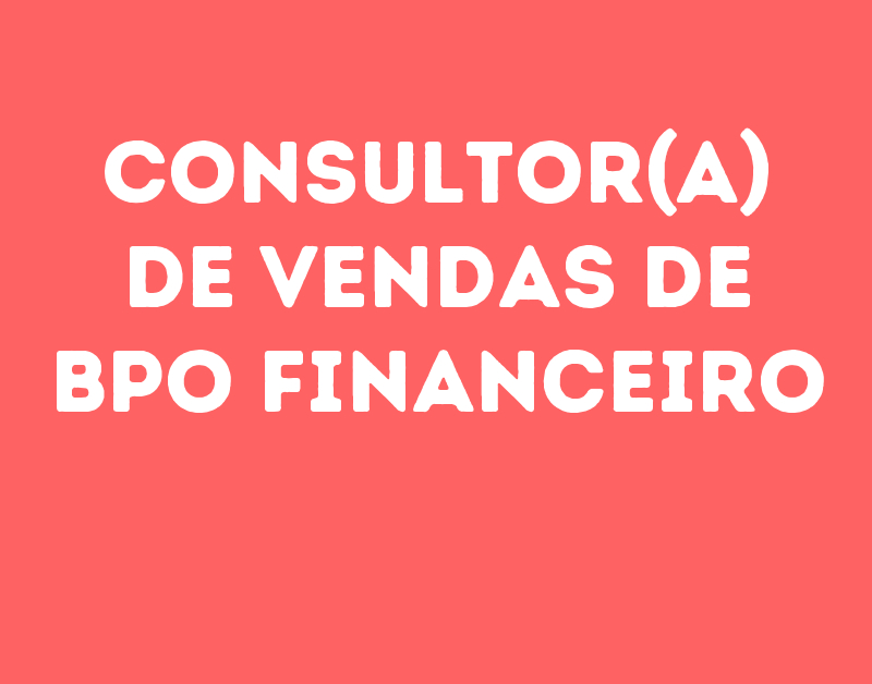 Consultor(A) De Vendas De Bpo Financeiro-São José Dos Campos - Sp 1 Consultor(A) De Vendas De Bpo Financeiro-São José Dos Campos - Sp 1