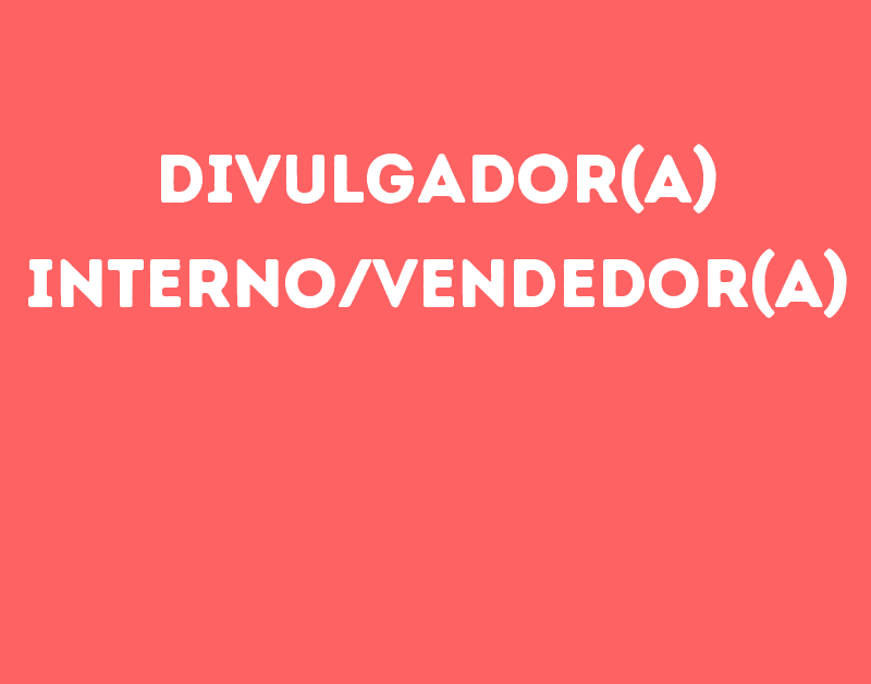 Divulgador(A) Interno/Vendedor(A)-São José Dos Campos - Sp 35