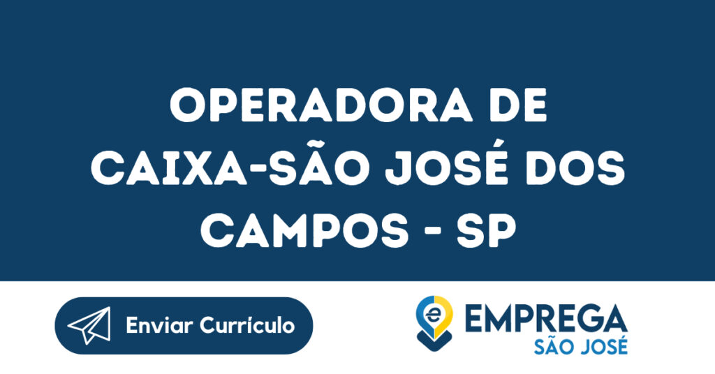 Operadora De Caixa-São José Dos Campos - Sp 1 Operadora De Caixa-São José Dos Campos - Sp 1