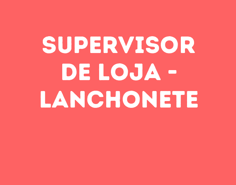 Supervisor De Loja - Lanchonete-São José Dos Campos - Sp 1