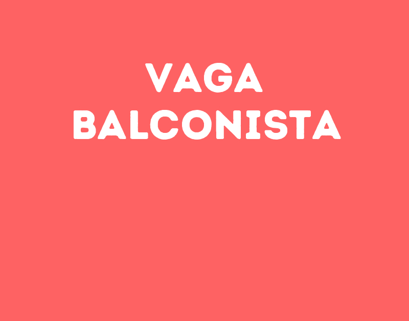 Vaga Balconista-São José Dos Campos - Sp 1 Vaga Balconista-São José Dos Campos - Sp 1