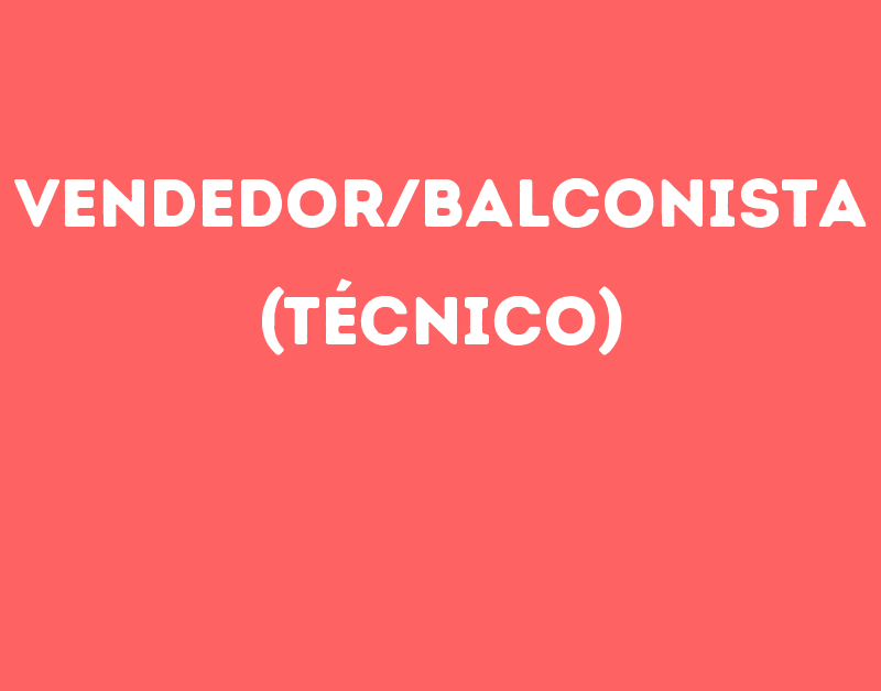 Vendedor/Balconista (Técnico)-São José Dos Campos - Sp 1 Vendedor/Balconista (Técnico)-São José Dos Campos - Sp 1