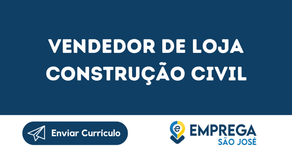Vendedor De Loja Construção Civil-São José Dos Campos - Sp 1 Vendedor De Loja Construção Civil-São José Dos Campos - Sp 1