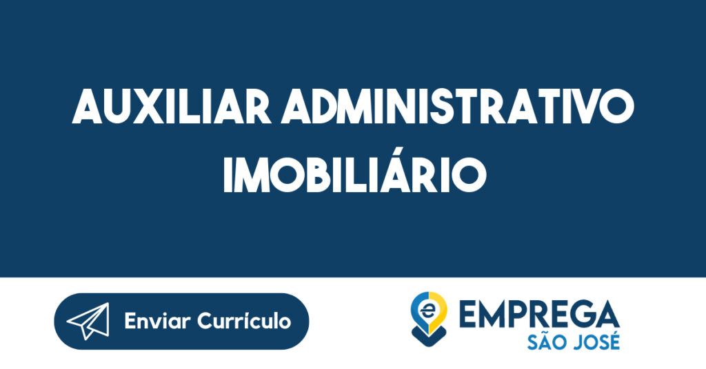 Auxiliar Administrativo Imobiliário-São José Dos Campos - Sp 1 Auxiliar Administrativo Imobiliário-São José Dos Campos - Sp 1