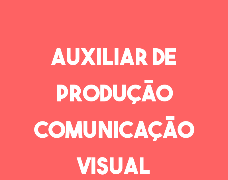 Auxiliar De Produção Comunicação Visual-São José Dos Campos - Sp 1 Auxiliar De Produção Comunicação Visual-São José Dos Campos - Sp 1
