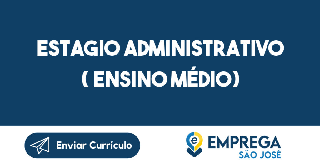 Estagio Administrativo ( Ensino Médio)-São José Dos Campos - Sp 1 Estagio Administrativo ( Ensino Médio)-São José Dos Campos - Sp 1