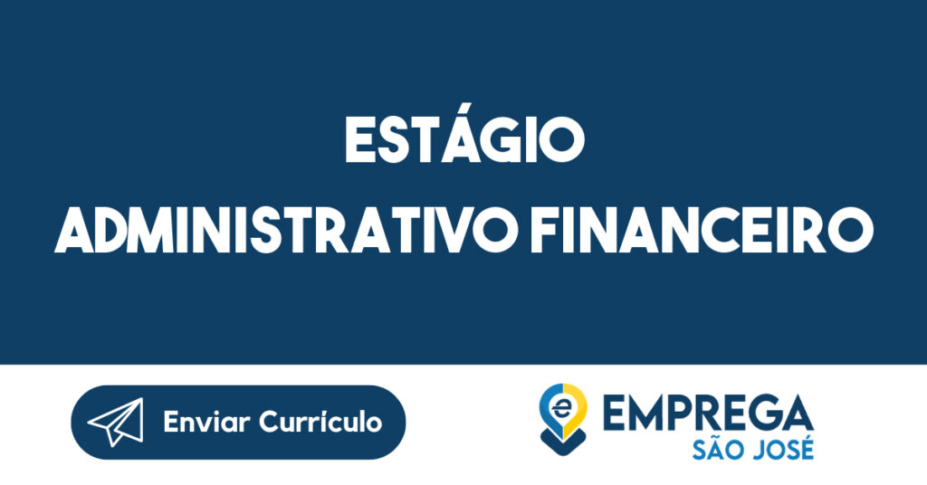 Estágio Administrativo Financeiro-São José Dos Campos - Sp 1 Estágio Administrativo Financeiro-São José Dos Campos - Sp 1