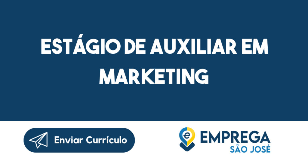 Estágio De Auxiliar Em Marketing-São José Dos Campos - Sp 1 Estágio De Auxiliar Em Marketing-São José Dos Campos - Sp 1