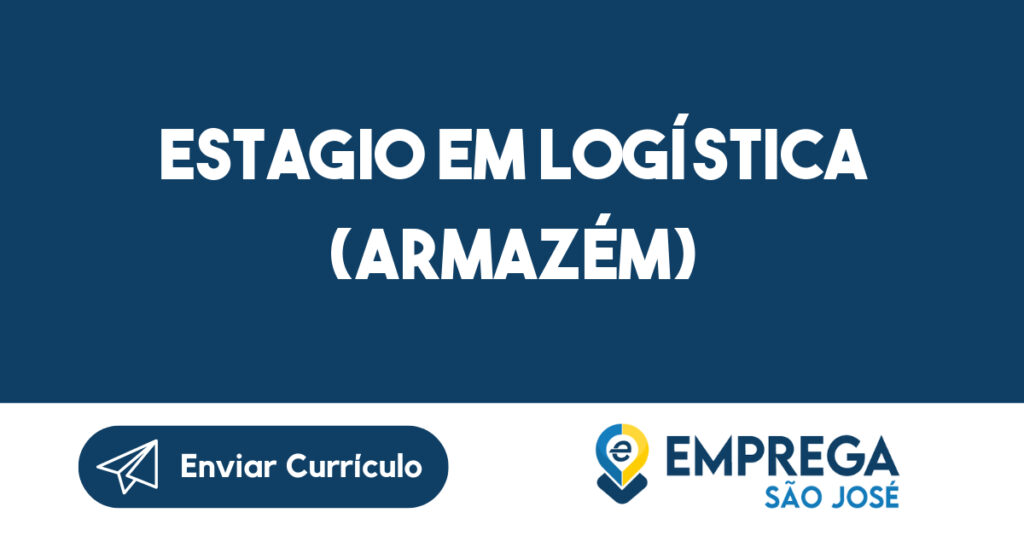 Estagio Em Logística (Armazém)-São José Dos Campos - Sp 1 Estagio Em Logística (Armazém)-São José Dos Campos - Sp 1