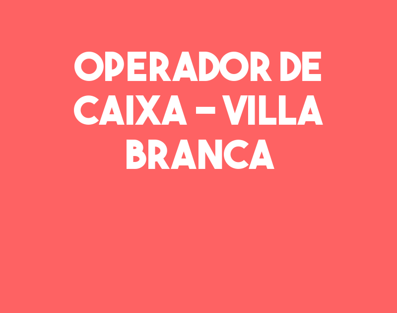Operador De Caixa - Villa Branca-Jacarei - Sp 131