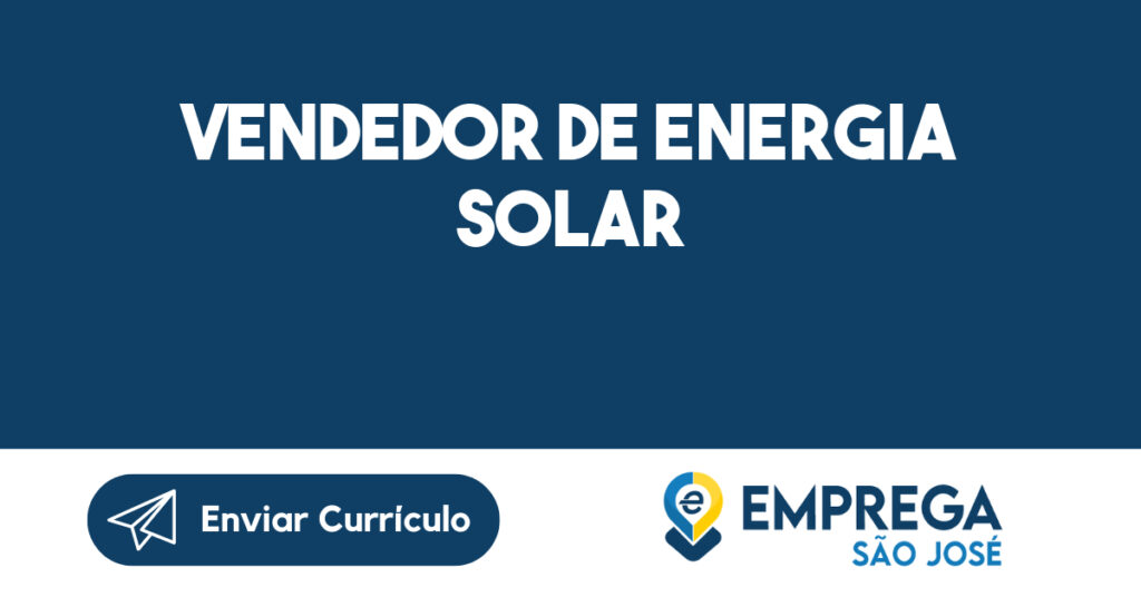 Vendedor De Energia Solar-São José Dos Campos - Sp 1 Vendedor De Energia Solar-São José Dos Campos - Sp 1