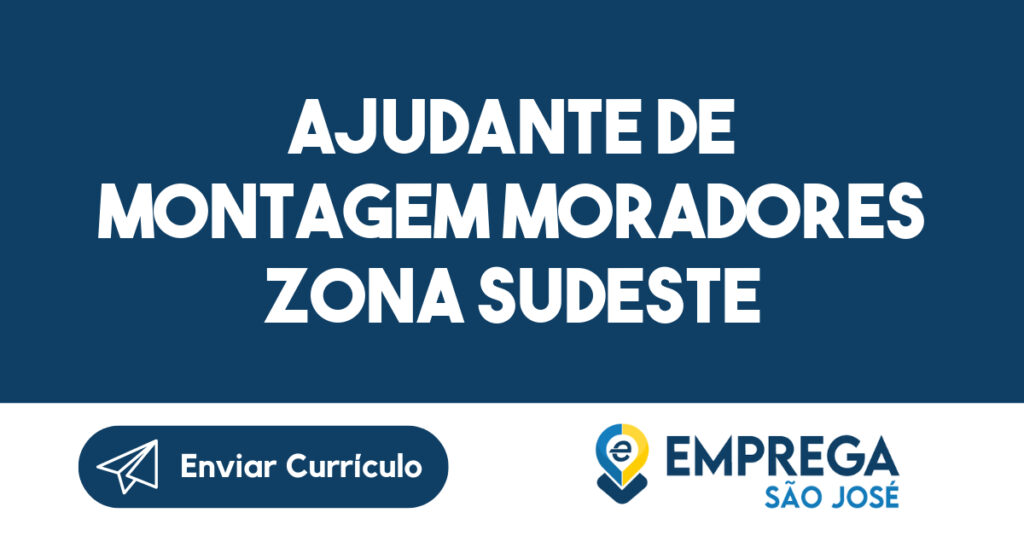 Ajudante De Montagem Moradores Zona Sudeste-São José Dos Campos - Sp 1 Ajudante De Montagem Moradores Zona Sudeste-São José Dos Campos - Sp 1