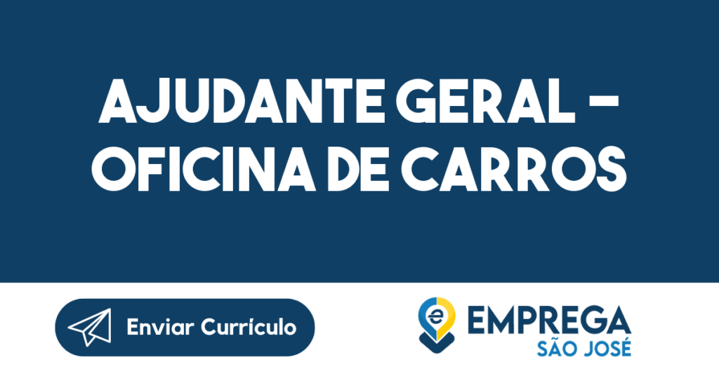 Ajudante Geral - Oficina De Carros-São José Dos Campos - Sp 1 Ajudante Geral - Oficina De Carros-São José Dos Campos - Sp 1