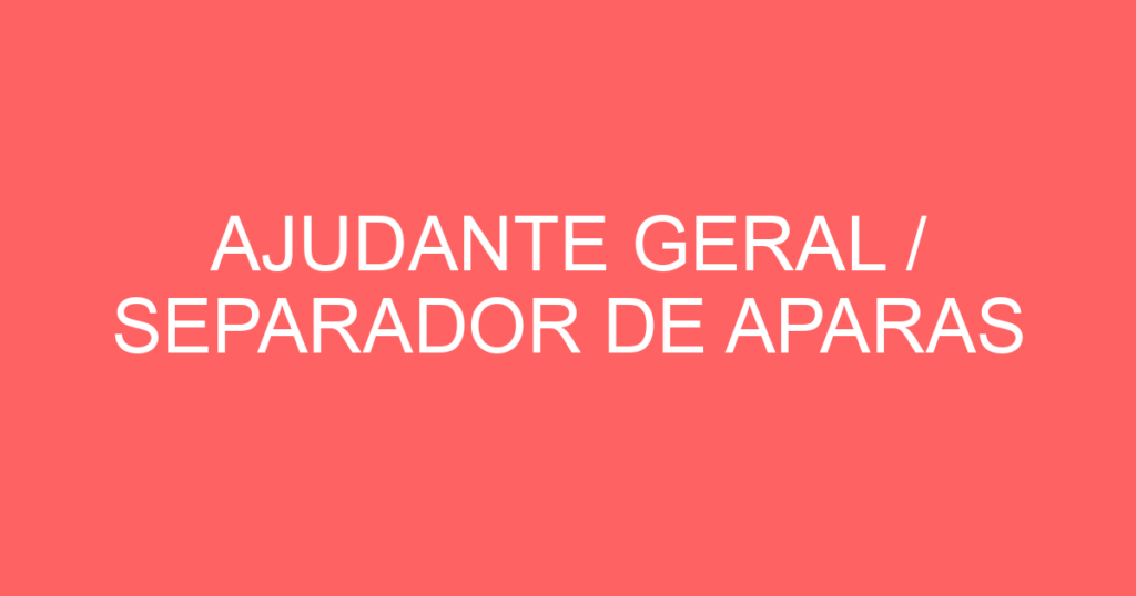 Ajudante Geral / Separador De Aparas-São José Dos Campos - Sp 1 Ajudante Geral / Separador De Aparas-São José Dos Campos - Sp 1