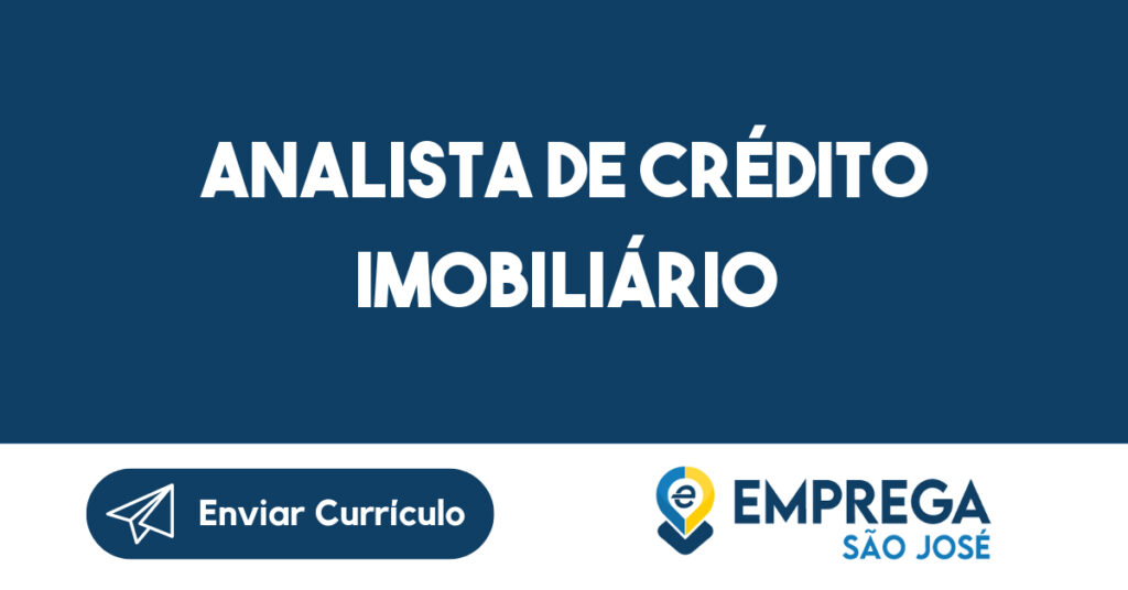 Analista De Crédito Imobiliário-São José Dos Campos - Sp 1 Analista De Crédito Imobiliário-São José Dos Campos - Sp 1