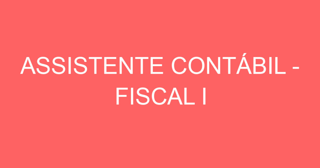 Assistente Contábil - Fiscal I-São José Dos Campos - Sp 1 Assistente Contábil - Fiscal I-São José Dos Campos - Sp 1