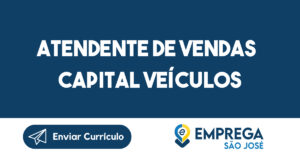 Atendente De Vendas Capital Veículos-São José Dos Campos - Sp 15