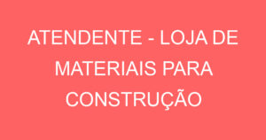 Atendente - Loja De Materiais Para Construção-São José Dos Campos - Sp 5