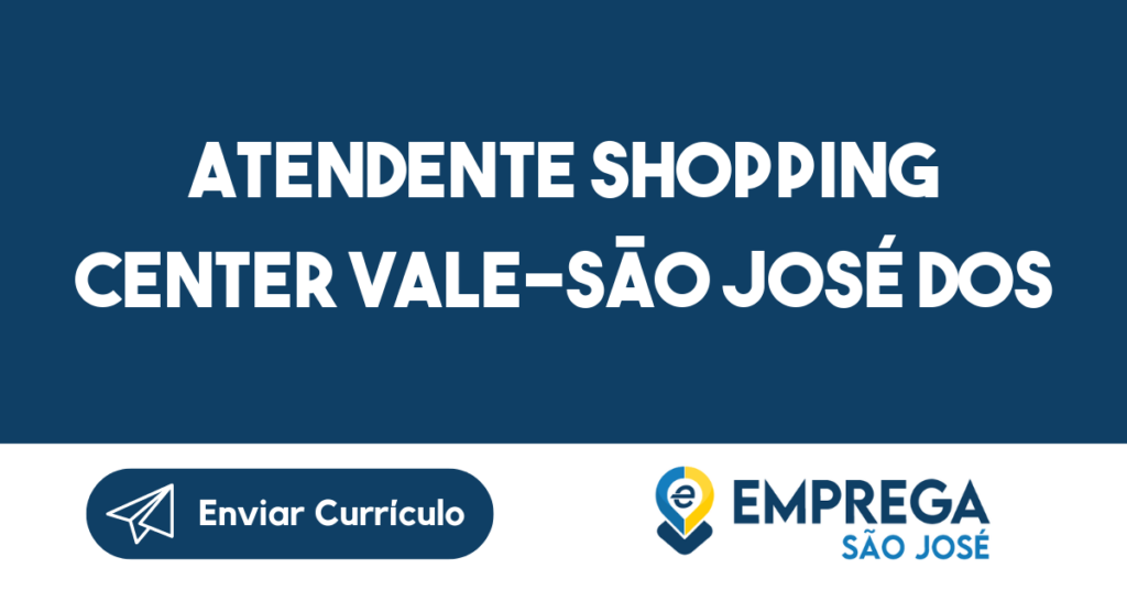Atendente Shopping Center Vale-São José Dos Campos - Sp 1 Atendente Shopping Center Vale-São José Dos Campos - Sp 1