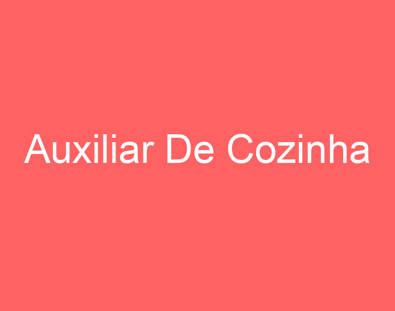 Auxiliar De Cozinha-São José Dos Campos - Sp 1 Auxiliar De Cozinha-São José Dos Campos - Sp 1