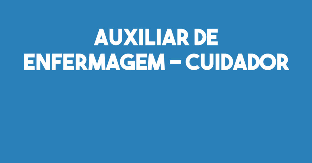 Auxiliar De Enfermagem - Cuidador-São José Dos Campos - Sp 1 Auxiliar De Enfermagem - Cuidador-São José Dos Campos - Sp 1
