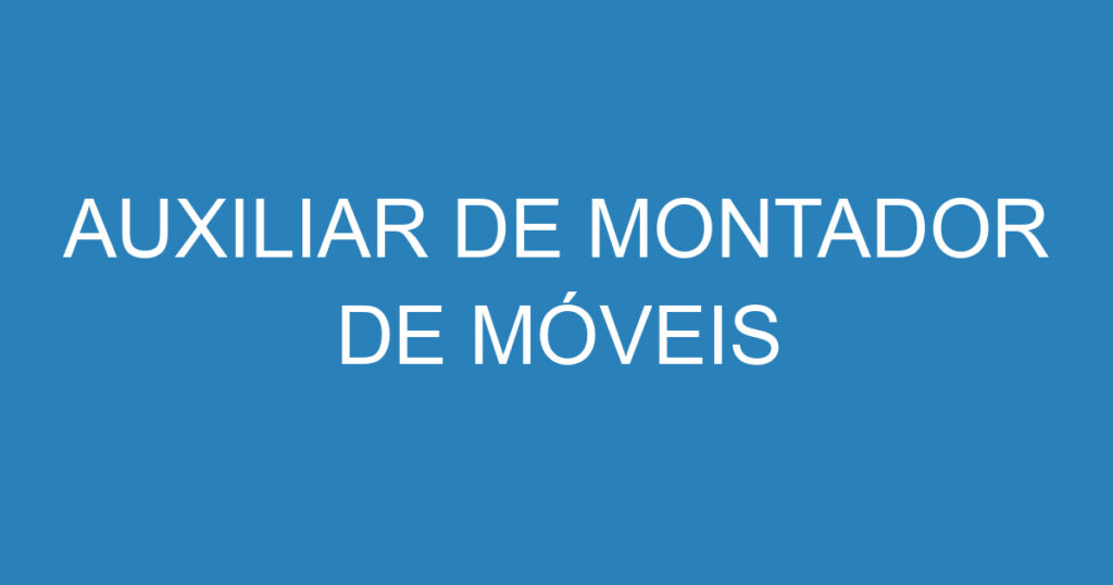 Auxiliar De Montador De Móveis 1