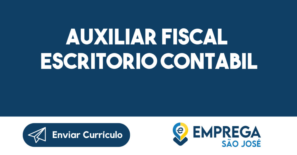 Auxiliar Fiscal Escritorio Contabil -São José Dos Campos - Sp 1 Auxiliar Fiscal Escritorio Contabil -São José Dos Campos - Sp 1