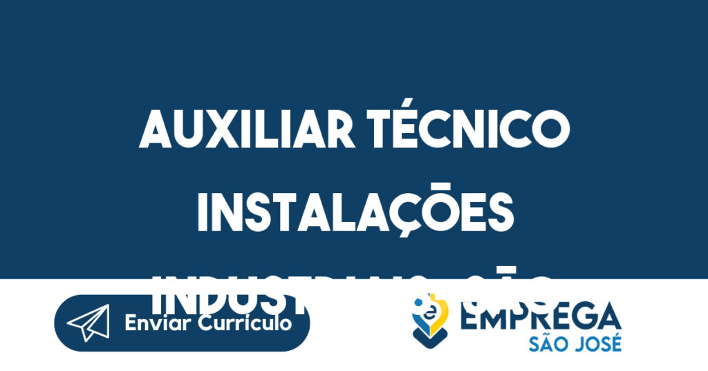 Auxiliar Técnico Instalações Industriais-São José Dos Campos - Sp 1 Auxiliar Técnico Instalações Industriais-São José Dos Campos - Sp 1
