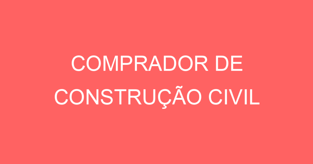 Comprador De Construção Civil 1