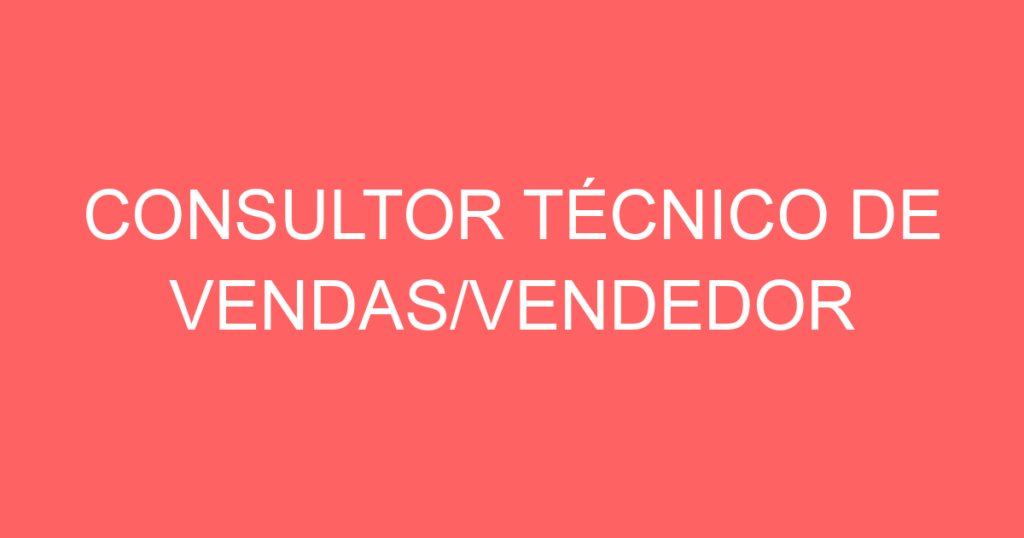 Consultor Técnico De Vendas/Vendedor-São José Dos Campos - Sp 1 Consultor Técnico De Vendas/Vendedor-São José Dos Campos - Sp 1