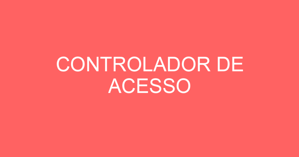 Controlador De Acesso-São José Dos Campos - Sp 1 Controlador De Acesso-São José Dos Campos - Sp 1