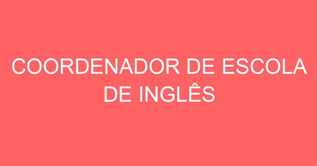 Coordenador De Escola De Inglês 1 Coordenador De Escola De Inglês 1