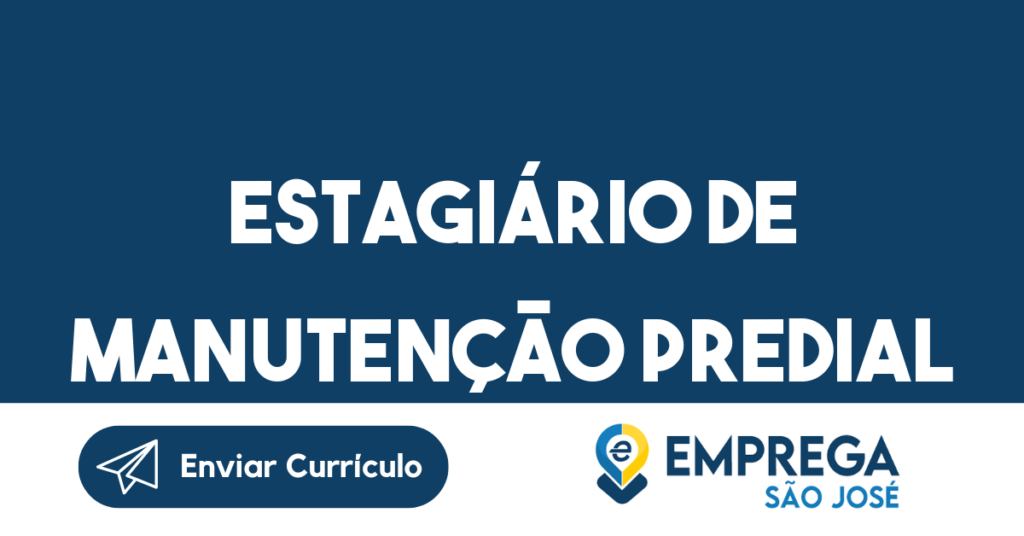 Estagiário De Manutenção Predial-São José Dos Campos - Sp 1 Estagiário De Manutenção Predial-São José Dos Campos - Sp 1