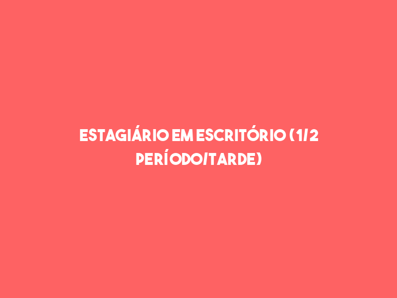 Estagiário Em Escritório (1/2 Período/Tarde) Masculino-São José Dos Campos - Sp 1 Estagiário Em Escritório (1/2 Período/Tarde) Masculino-São José Dos Campos - Sp 1