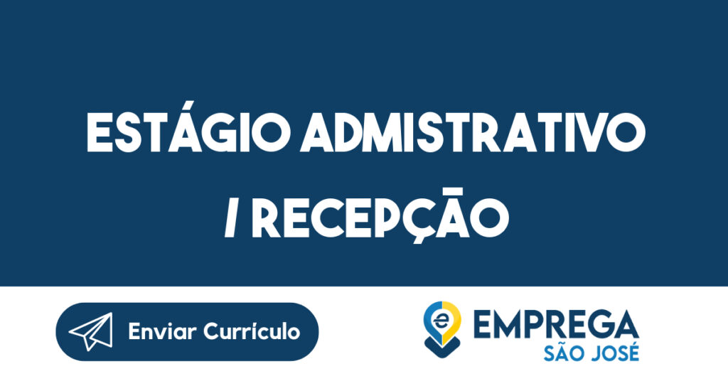 Estágio Admistrativo / Recepção-São José Dos Campos - Sp 1 Estágio Admistrativo / Recepção-São José Dos Campos - Sp 1