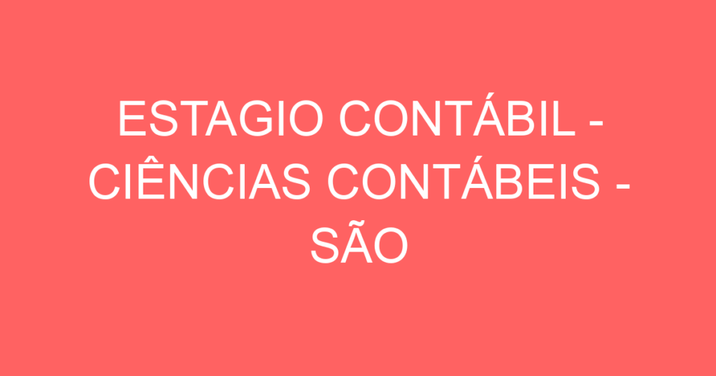 Estagio Contábil - Ciências Contábeis - São José Dos Campos - Sp-São José Dos Campos - Sp 1 Estagio Contábil - Ciências Contábeis - São José Dos Campos - Sp-São José Dos Campos - Sp 1