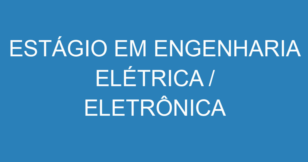 Estágio Em Engenharia Elétrica / Eletrônica 1 Estágio Em Engenharia Elétrica / Eletrônica 1