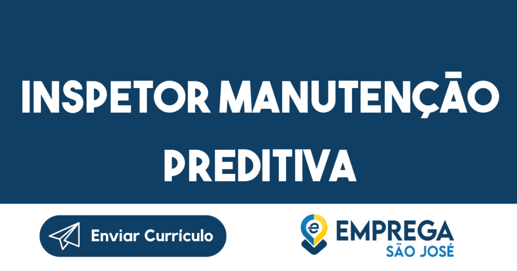 Inspetor Manutenção Preditiva-São José Dos Campos - Sp 1 Inspetor Manutenção Preditiva-São José Dos Campos - Sp 1