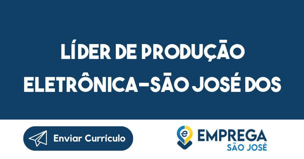 Líder De Produção Eletrônica-São José Dos Campos - Sp 1 Líder De Produção Eletrônica-São José Dos Campos - Sp 1