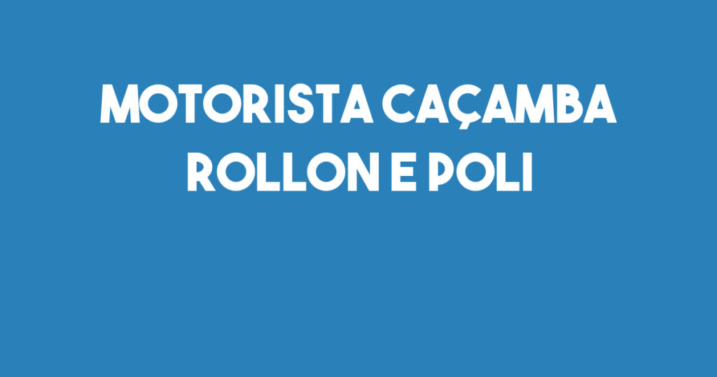 Motorista Caçamba Rollon E Poli-São José Dos Campos - Sp 1 Motorista Caçamba Rollon E Poli-São José Dos Campos - Sp 1
