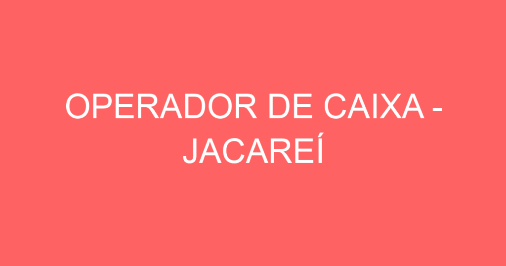 Operador De Caixa - Jacareí-Jacarei - Sp 1