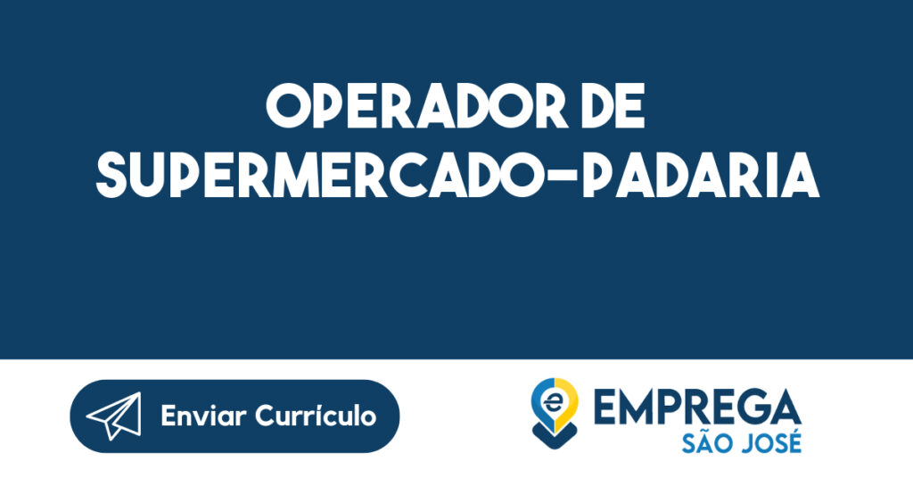Operador De Supermercado-Padaria-São José Dos Campos - Sp 1 Operador De Supermercado-Padaria-São José Dos Campos - Sp 1